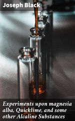 bw-experiments-upon-magnesia-alba-quicklime-and-some-other-alcaline-substances-good-press-4064066192945