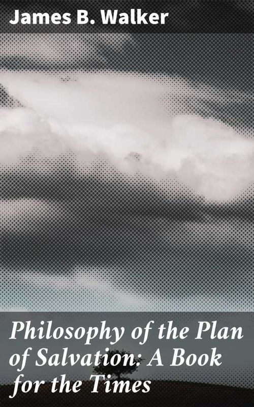 Philosophy of the Plan of Salvation A Book for the Times