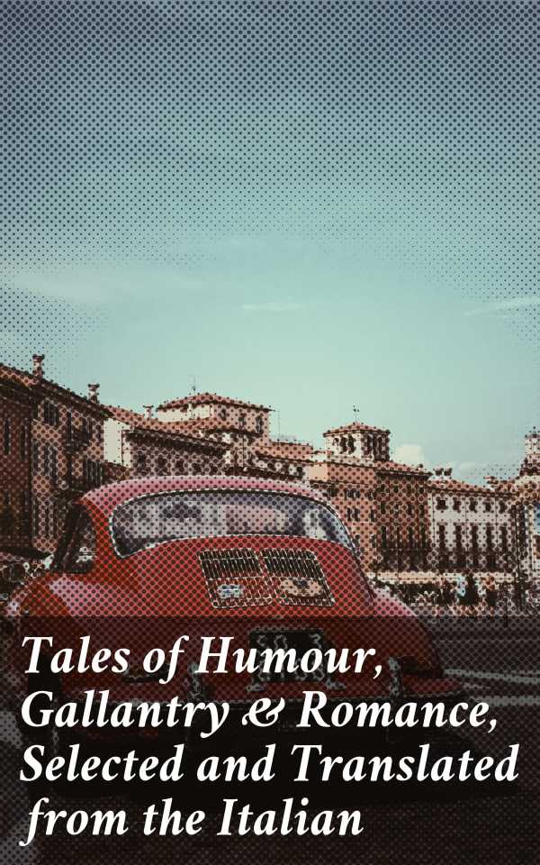bw-tales-of-humour-gallantry-amp-romance-selected-and-translated-from-the-italian-good-press-4064066185435