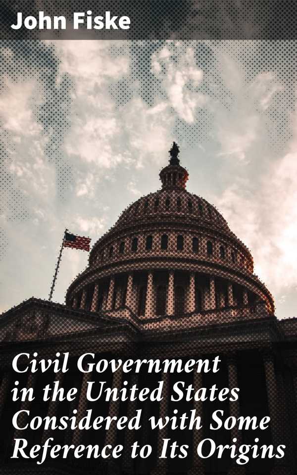 bw-civil-government-in-the-united-states-considered-with-some-reference-to-its-origins-good-press-4064066213107