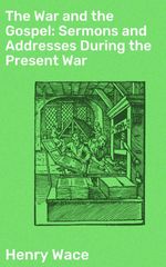 bw-the-war-and-the-gospel-sermons-and-addresses-during-the-present-war-good-press-4064066182793