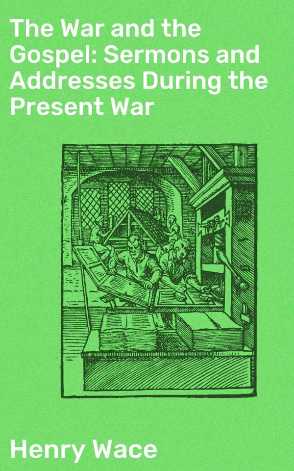 bw-the-war-and-the-gospel-sermons-and-addresses-during-the-present-war-good-press-4064066182793