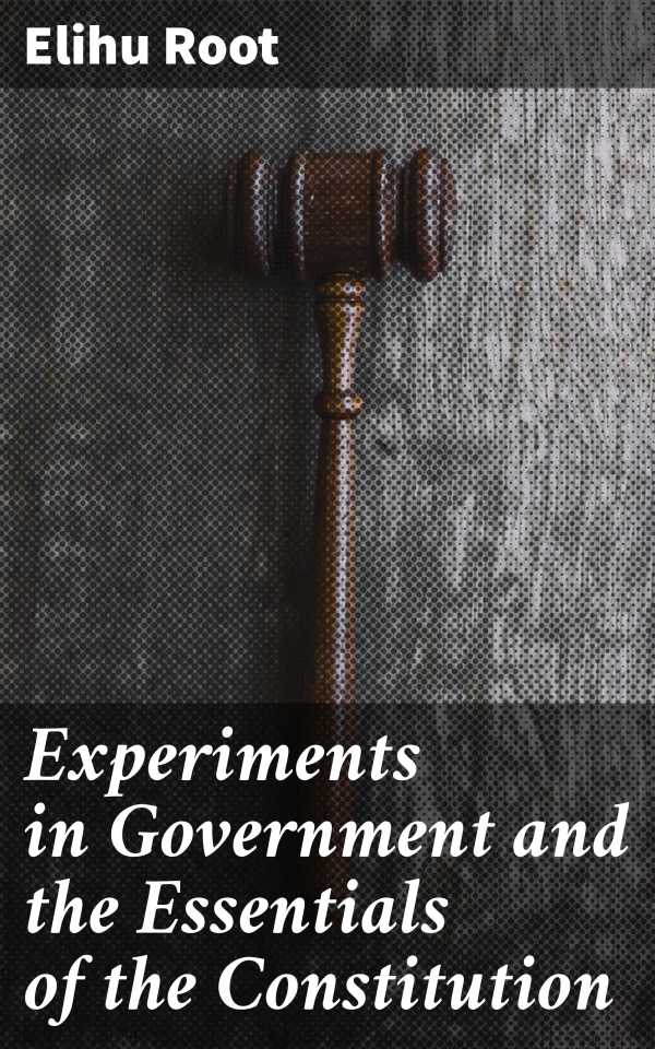 bw-experiments-in-government-and-the-essentials-of-the-constitution-good-press-4064066213251