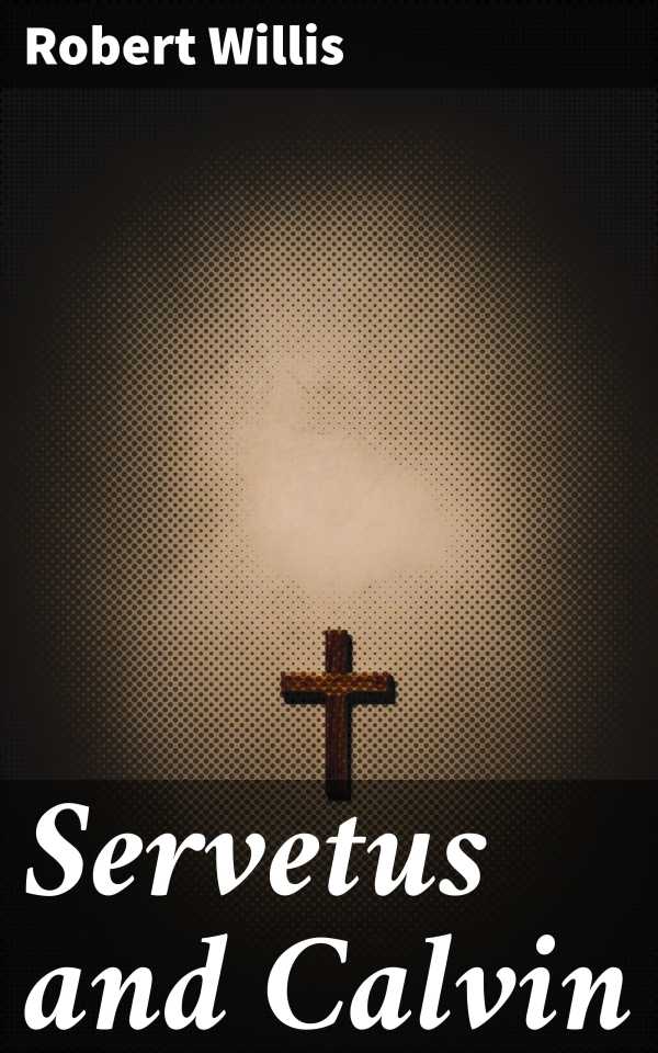 bw-servetus-and-calvin-good-press-4064066200343