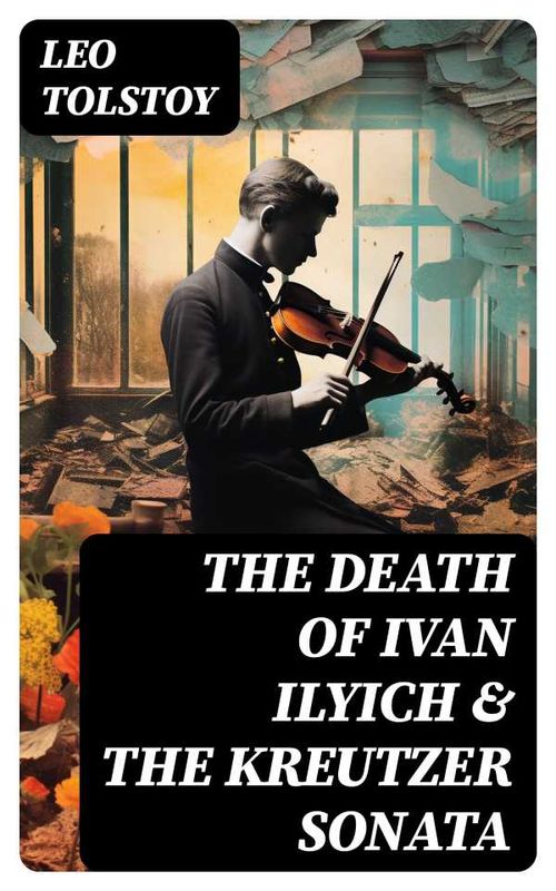 The Death of Ivan Ilyich The Kreutzer Sonata