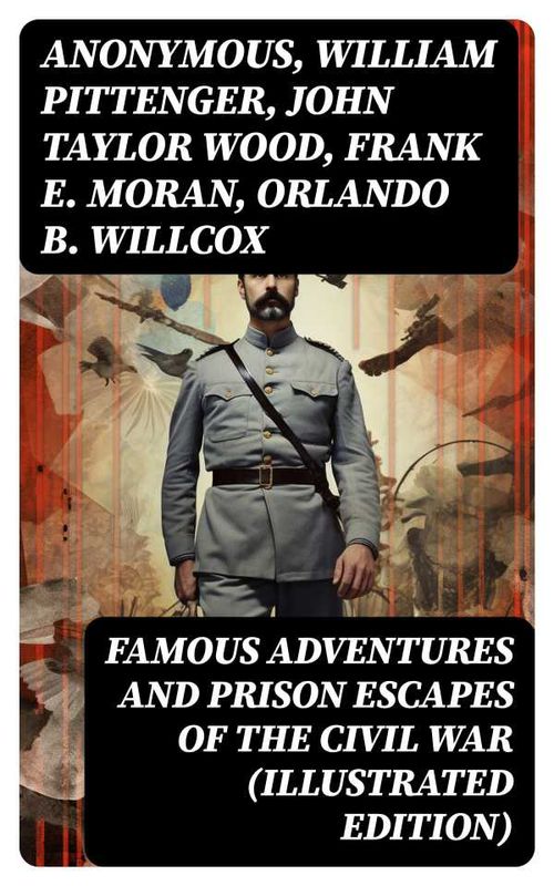 Famous Adventures and Prison Escapes of the Civil War Illustrated Edition