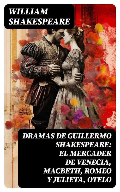 Dramas de Guillermo Shakespeare El Mercader de Venecia Macbeth Romeo y Julieta Otelo