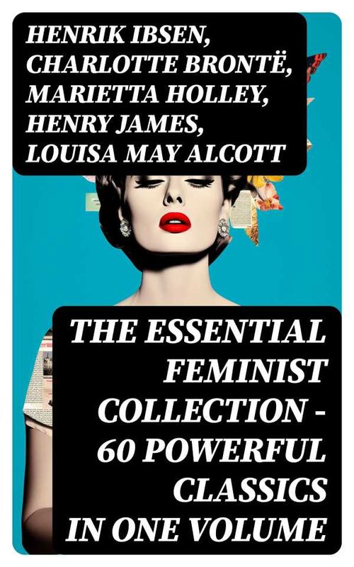 The Essential Feminist Collection 60 Powerful Classics in One Volume