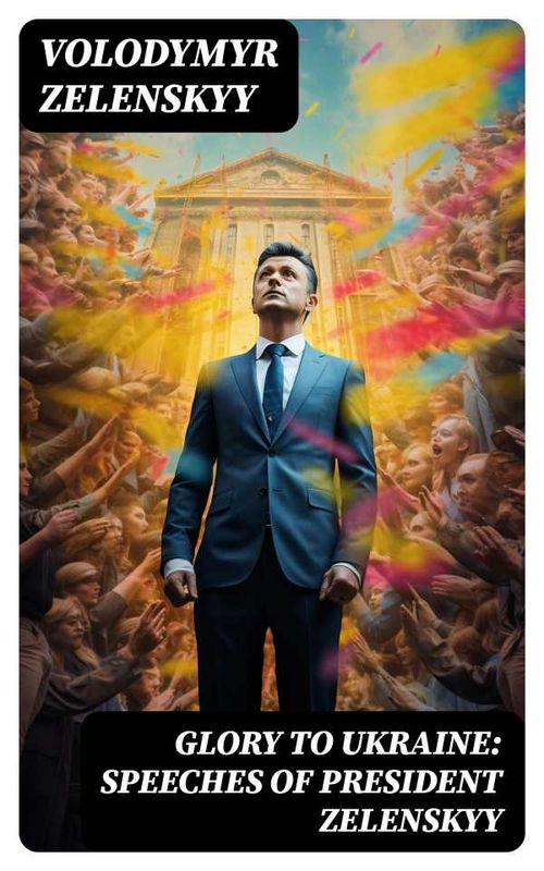 Glory to Ukraine Speeches of President Zelenskyy