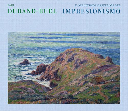 PAUL DURAND RUEL Y LOS ULTIMOS DESTELLOS DE IMPRESIONISMO