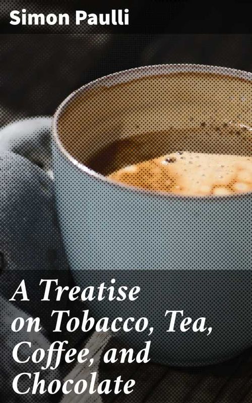 A Treatise on Tobacco Tea Coffee and Chocolate