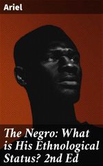 bw-the-negro-what-is-his-ethnological-status-2nd-ed-good-press-4057664610621
