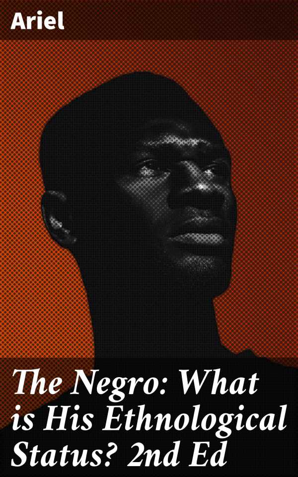 bw-the-negro-what-is-his-ethnological-status-2nd-ed-good-press-4057664610621