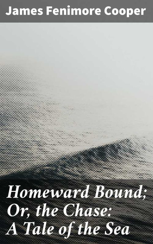 Homeward Bound Or the Chase A Tale of the Sea
