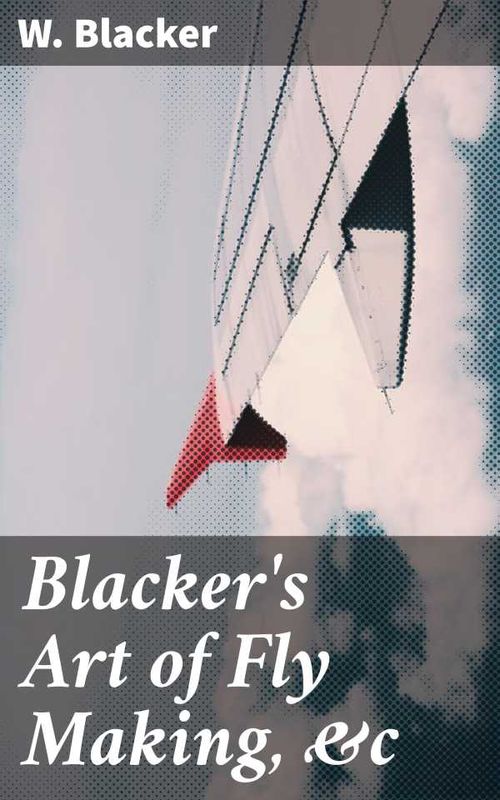 Blackers Art of Fly Making c