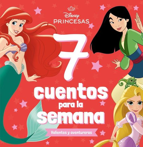 PRINCESAS 7 CUENTOS PARA LA SEMANA VALIENTES Y AVENTURERAS