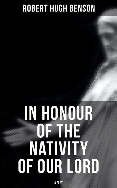 In Honour of the Nativity of our Lord A Play