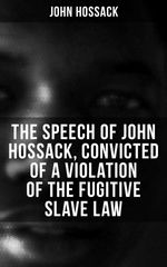 bw-the-speech-of-john-hossack-convicted-of-a-violation-of-the-fugitive-slave-law-musaicum-books-4064066393724
