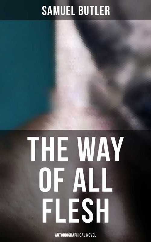 The Way of All Flesh Autobiographical Novel