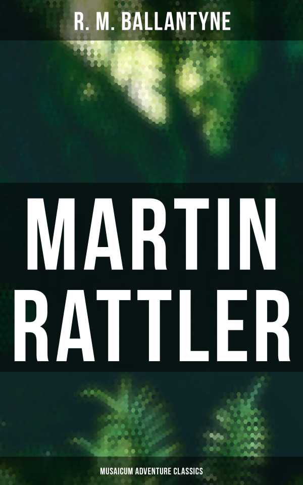 bw-martin-rattler-musaicum-adventure-classics-musaicum-books-4064066385729