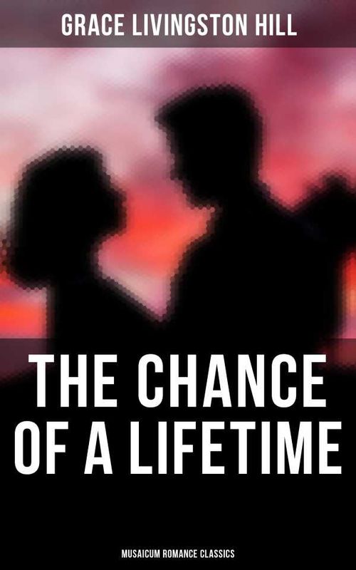 The Chance of a Lifetime Musaicum Romance Classics
