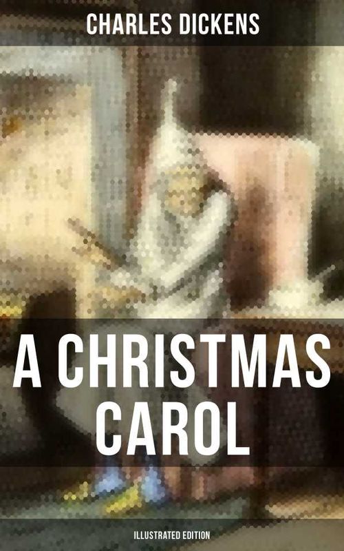 A CHRISTMAS CAROL Illustrated Edition