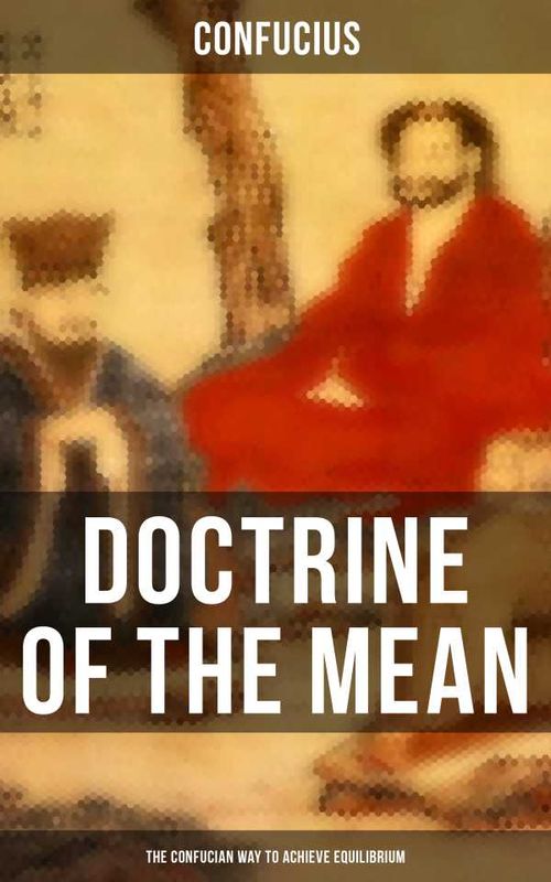 DOCTRINE OF THE MEAN The Confucian Way to Achieve Equilibrium