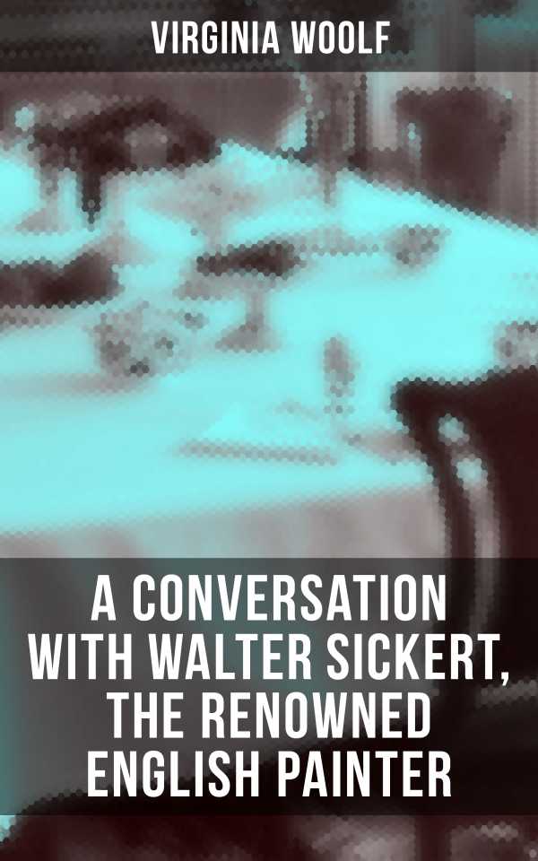 bw-virginia-woolf-a-conversation-with-walter-sickert-the-renowned-english-painter-musaicum-books-9788027235230