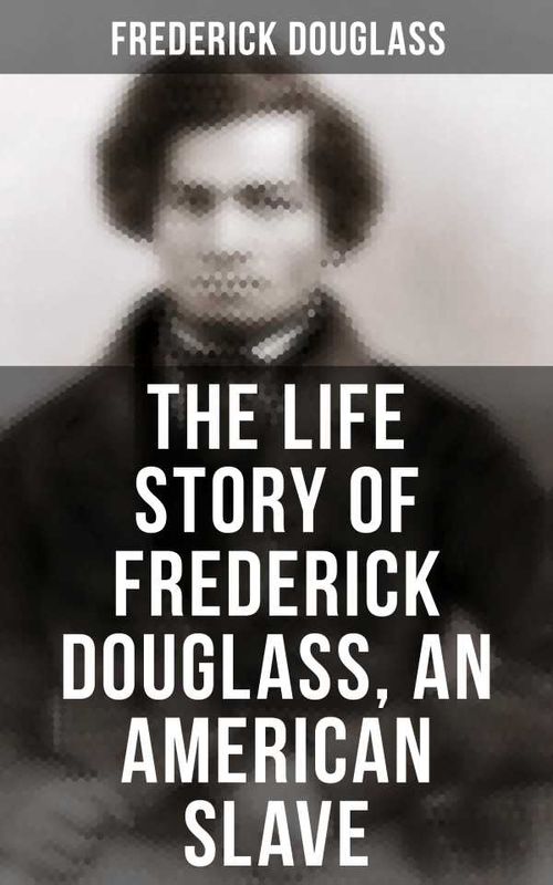 The Life Story of Frederick Douglass an American Slave