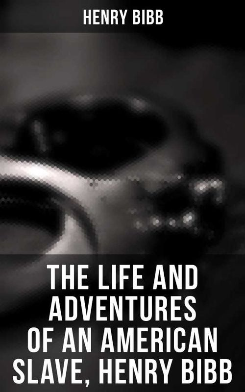 The Life and Adventures of an American Slave Henry Bibb
