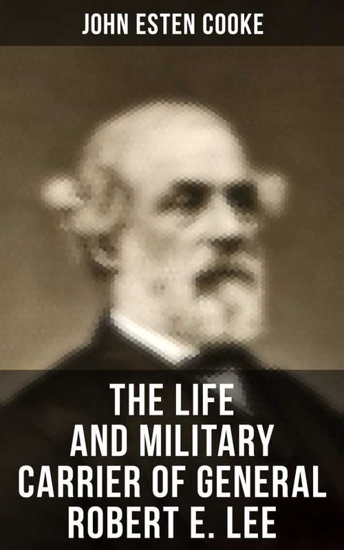 The Life and Military Carrier of General Robert E Lee