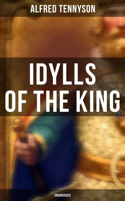 Idylls of the King Unabridged