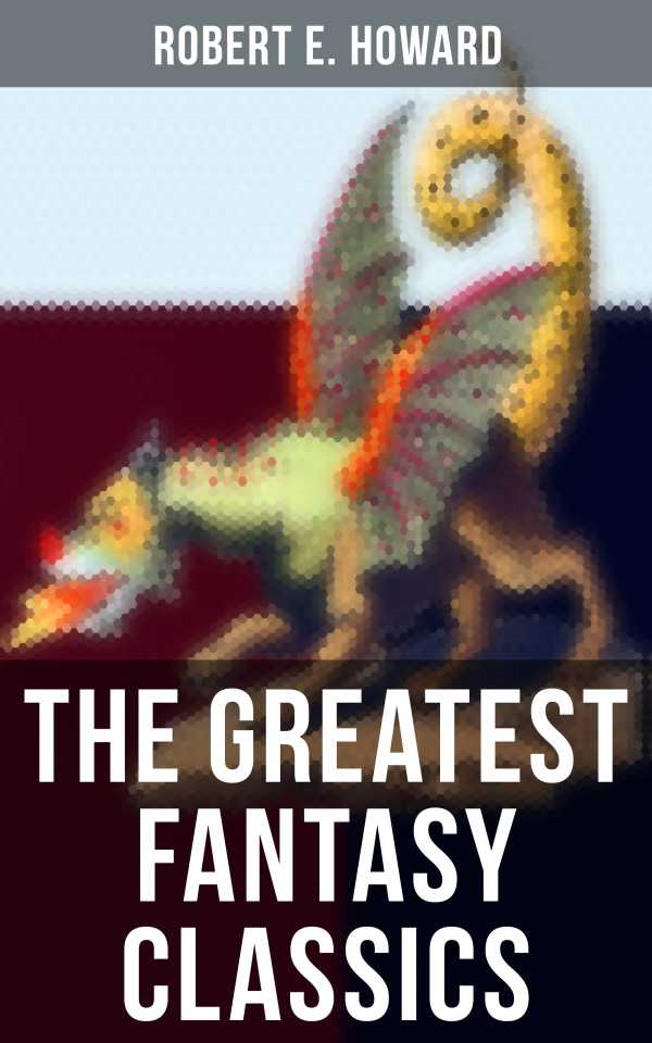 bw-the-greatest-fantasy-classics-of-robert-e-howard-musaicum-books-9788027238828