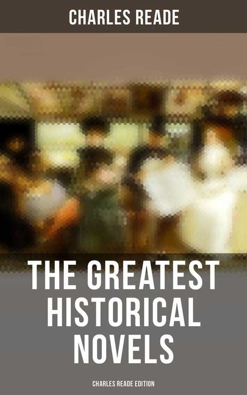 The Greatest Historical Novels Charles Reade Edition