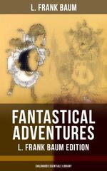 bw-fantastical-adventures-ndash-l-frank-baum-edition-childhood-essentials-library-musaicum-books-9788075832269