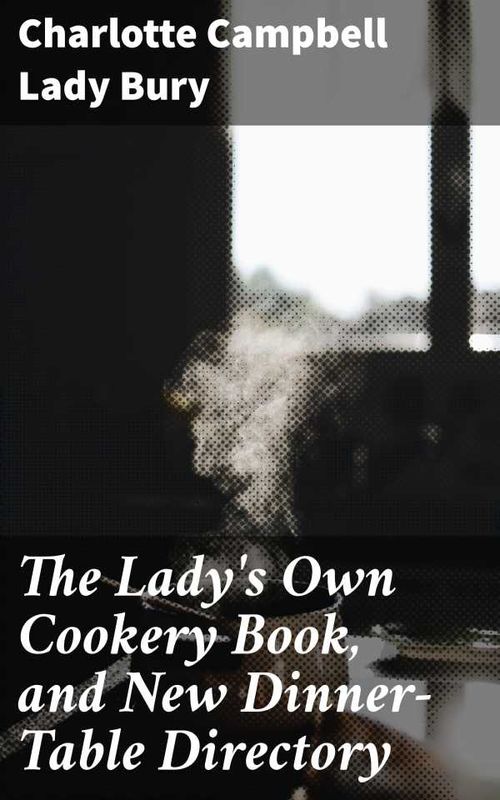 The Ladys Own Cookery Book and New DinnerTable Directory