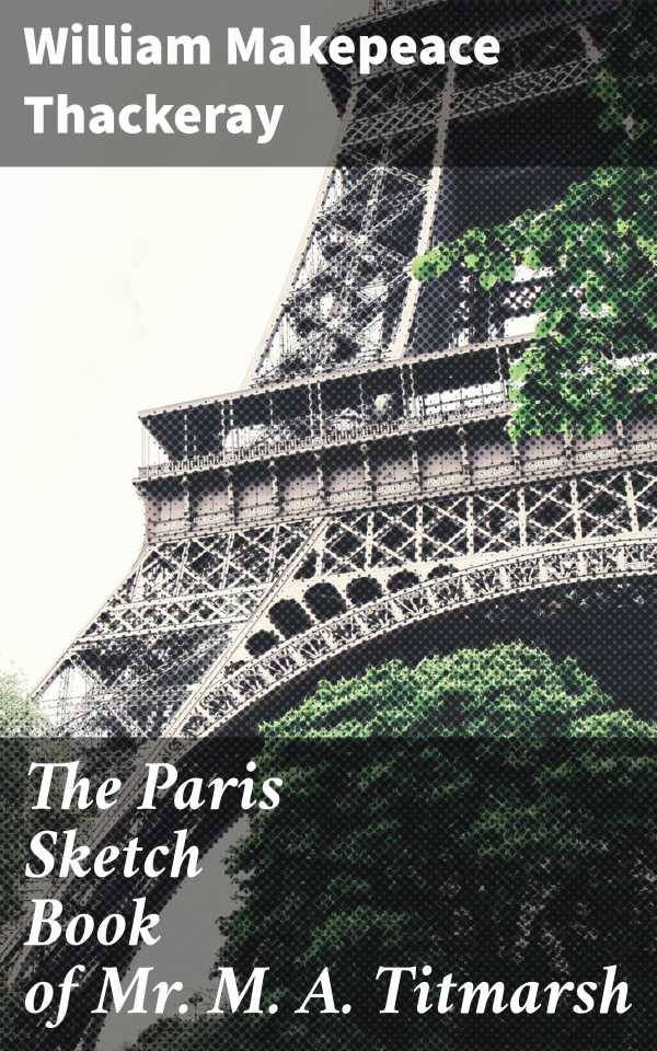 bw-the-paris-sketch-book-of-mr-m-a-titmarsh-good-press-4057664625861