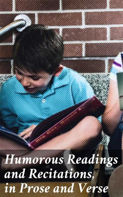 Humorous Readings and Recitations in Prose and Verse