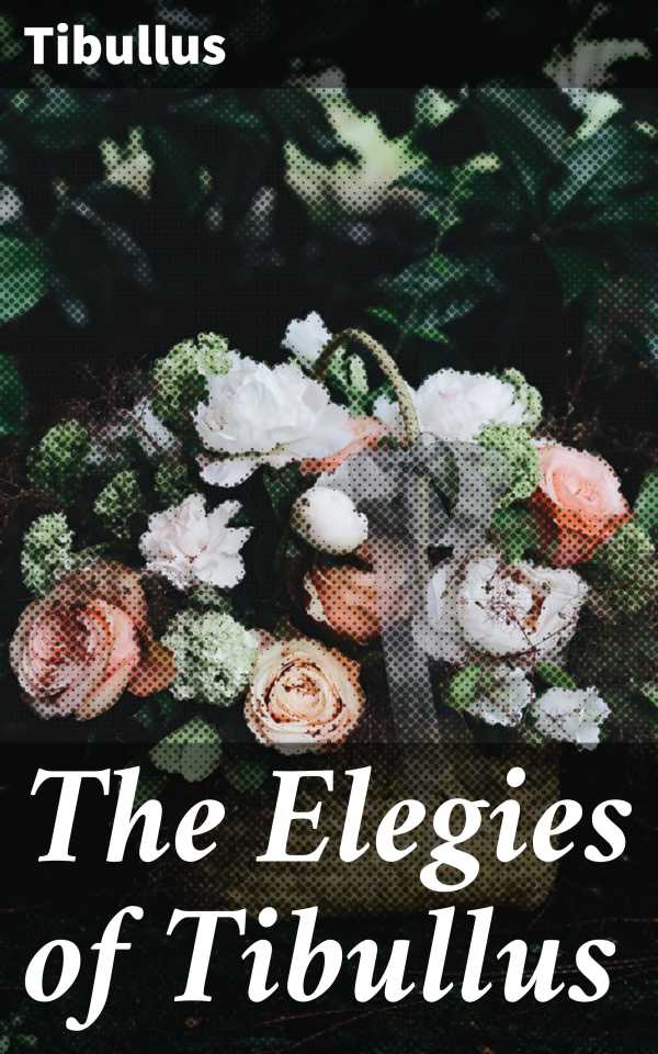 bw-the-elegies-of-tibullus-good-press-4057664631275