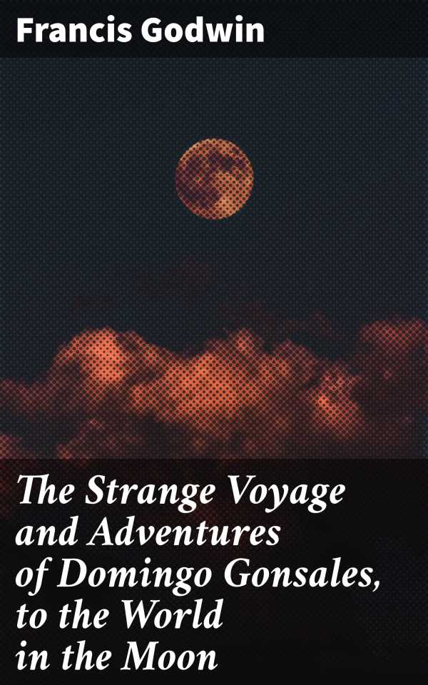 bw-the-strange-voyage-and-adventures-of-domingo-gonsales-to-the-world-in-the-moon-good-press-4057664620798