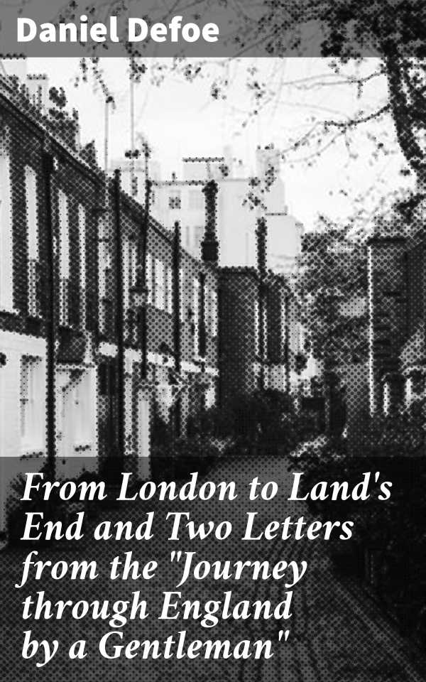 bw-from-london-to-lands-end-and-two-letters-from-the-quotjourney-through-england-by-a-gentlemanquot-good-press-4057664645043