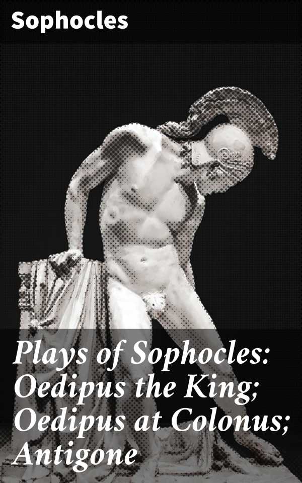 bw-plays-of-sophocles-oedipus-the-king-oedipus-at-colonus-antigone-good-press-4057664185099