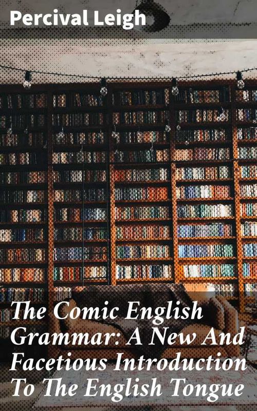 The Comic English Grammar A New And Facetious Introduction To The English Tongue