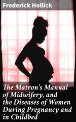 bw-the-matrons-manual-of-midwifery-and-the-diseases-of-women-during-pregnancy-and-in-childbed-good-press-4057664620545