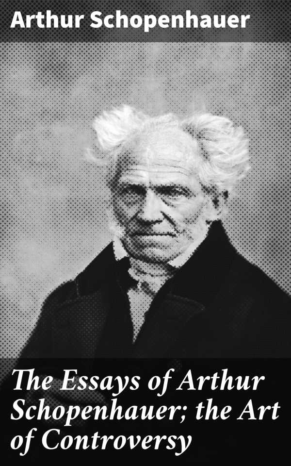 bw-the-essays-of-arthur-schopenhauer-the-art-of-controversy-good-press-4057664186263