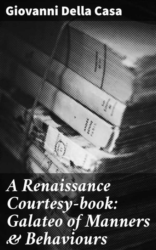 A Renaissance Courtesybook Galateo of Manners Behaviours