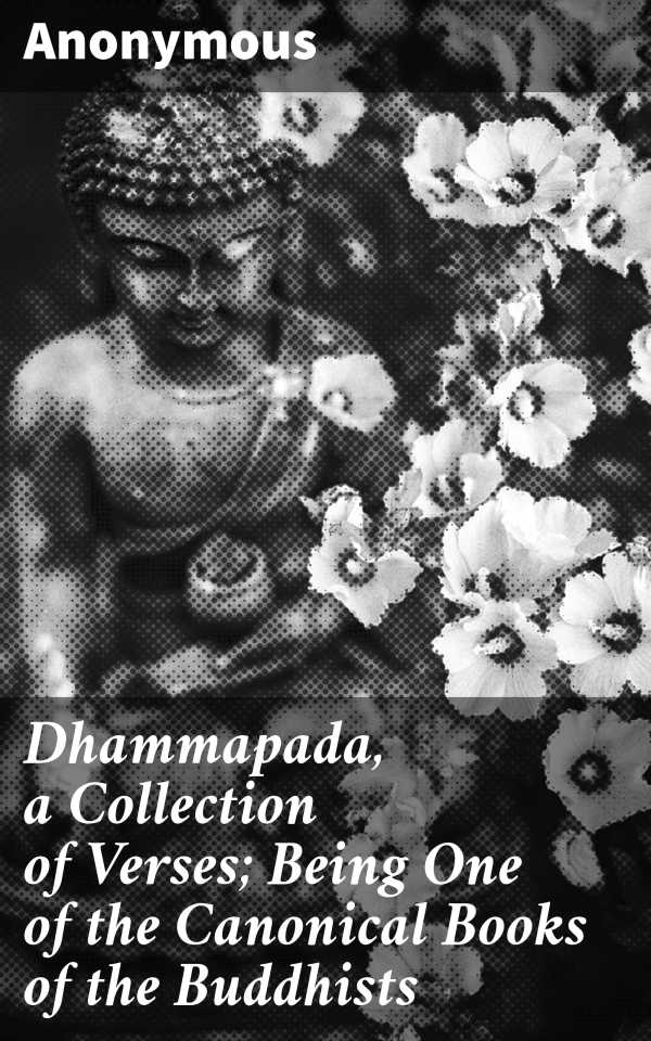 bw-dhammapada-a-collection-of-verses-being-one-of-the-canonical-books-of-the-buddhists-good-press-4057664146854