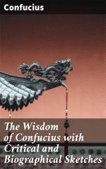 bw-the-wisdom-of-confucius-with-critical-and-biographical-sketches-good-press-4057664152435