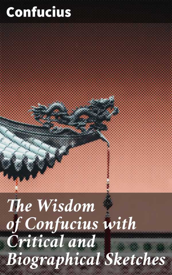 bw-the-wisdom-of-confucius-with-critical-and-biographical-sketches-good-press-4057664152435
