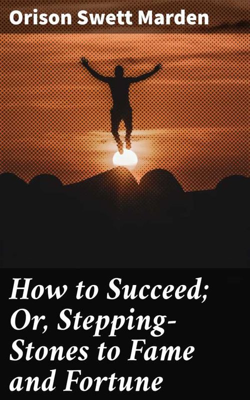 How to Succeed Or SteppingStones to Fame and Fortune